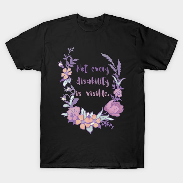 Not Every Disability Is Visible T-Shirt by FabulouslyFeminist